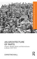 An Architecture of Parts: Architects, Building Workers and Industrialisation in Britain 1940 - 1970