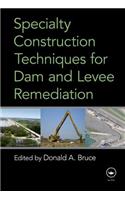 Specialty Construction Techniques for Dam and Levee Remediation