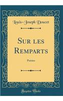 Sur les Remparts: Poésies (Classic Reprint)