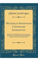 Michaelis Sendivogii Chymische Schrifften