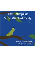 The Caterpillar Who Wanted to Fly