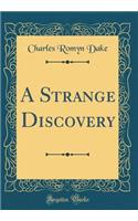 A Strange Discovery (Classic Reprint)