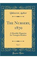 The Nursery, 1870, Vol. 7: A Monthly Magazine for Youngest Readers (Classic Reprint)