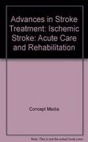 Advances in Stroke Treatment: Ischemic Stroke: Acute Care and Rehabilitation (CD)