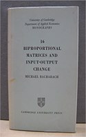 Biproportional Matrices and Input-Output Change: (Series Number 16 Department of Applied Economics Monographs)