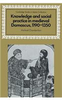Knowledge and Social Practice in Medieval Damascus, 1190-1350