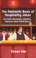 Fantastic Book of Hospitality Jokes: For Chefs, Bartenders, Baristas, Butchers, Wait Staff and More!