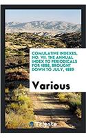 Comulative Indexes, No. VII. the Annual Index to Periodicals for 1888, Brought Down to July, 1889