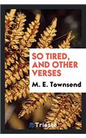 So tired, and other verses