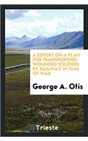 Report on a Plan for Transporting Wounded Soldiers by Railway in Time of War