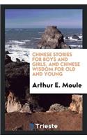 Chinese Stories for Boys and Girls, and Chinese Wisdom for Old and Young, Ed. and Tr. by A.E. Moule