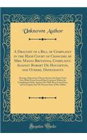 A Draught of a Bill of Complaint in the High Court of Chancery, by Mrs. Magna Britannia, Complaint, Against Robert De Houghton, and Others, Defendants: Praying a Discovery of Secret Services for Some Years Past, Relief From Several Hard Contracts W