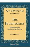 The Bluestocking: Published by the Senior Literary Society (Classic Reprint)