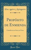 Propï¿½sito de Enmienda: Comedia En Un Acto Y En Verso (Classic Reprint): Comedia En Un Acto Y En Verso (Classic Reprint)