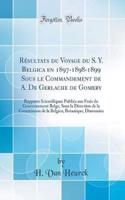 RÃ©sultats Du Voyage Du S. Y. Belgica En 1897-1898-1899 Sous Le Commandement de A. de Gerlache de Gomery: Rapports Scientifiques PubliÃ©s Aux Frais Du Gouvernement Belge, Sous La Direction de la Commission de la Belgica; Botanique, DiatomÃ©es