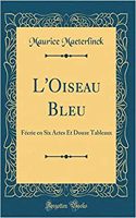 L'Oiseau Bleu: Féerie en Six Actes Et Douze Tableaux (Classic Reprint)