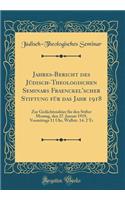 Jahres-Bericht des Jüdisch-Theologischen Seminars Fraenckel'scher Stiftung für das Jahr 1918: Zur Gedächtnisfeier für den Stifter Montag, den 27. Januar 1919, Vormittags 11 Uhr, Wallstr. 14. 2 Tr (Classic Reprint)