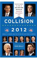 Collision 2012: Obama vs. Romney and the Future of Elections in America