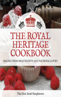 Royal Heritage Cookbook: Recipes from High Society and the Royal Court