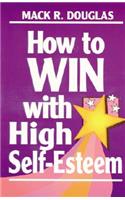 How to Win With High Self-Esteem