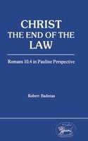 Christ, the End of the Law: Romans 10: 4 in Pauline Perspective