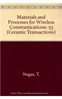 Materials and Processes for Wireless Communications: (v. 53 Ceramic Transactions)