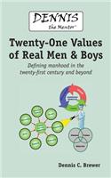 Dennis the Mentor (TM) Twenty-One Values of Real Men and Boys