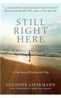 Still Right Here: A True Story of Healing and Hope