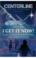 I Get It Now!: A Guide to Teaching and Understanding Novels using Centerline as an Example