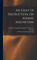 Essay of Instruction, on Animal Magnetism;