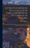 Lettre d'un médecin de la Faculté de Paris, a un médecin du College de Londres