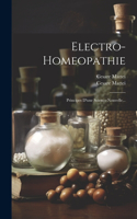 Electro-homeopathie: Principes D'une Science Nouvelle...