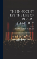Innocent Eye the Life of Robert J.Flaherty