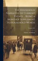 Household Narrative of Current Events ... Being a Monthly Supplement to Household Words; Volume 1852