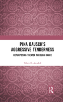 Pina Bausch's Aggressive Tenderness