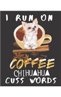I run on Coffee Chihuahua Cuss Words: A Gratitude Journal with Prompts for Awesome Bitches dealing with Shits in Life (cuz' cursing makes me feel better) Fuck! Journal to write in for Wo