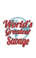 World's Greatest Savage: Notebook: Best Savage Notebook, Journal Gift, Diary, Doodle Gift or Notebook 6 x 9 Compact Size- 109 Blank Lined Pages