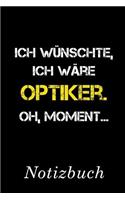 Ich Wünschte Ich Wäre Optiker Oh Moment Notizbuch