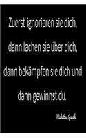 Zuerst ignorieren sie dich, dann lachen sie über dich, dann bekämpfen sie dich und dann Gewinnst du.