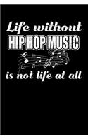 Life Without Hip Hop Music is not Life at all: Daily 100 page 6 x 9 journal to jot down your ideas and notes