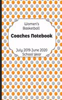 Womens Basketball Coaches Notebook July 2019 - June 2020 School Year: 2019-2020 Coach Schedule Organizer For Teaching Fundamentals Practice Drills, Strategies, Offense Defense Skills, Development Training and Leadershi