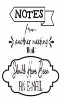 Notes From Another Meeting That Should Have Been An Email