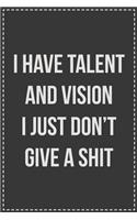 I Have Talent and Vision I Just Don't Give a Damn