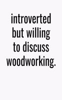 Introverted But Willing To Discuss Woodworking: College Ruled Composition Notebook