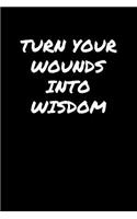 Turn Your Wounds Into Wisdom&#65533;: A soft cover blank lined journal to jot down ideas, memories, goals, and anything else that comes to mind.