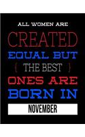 All Women Are Created Equal But The Best Ones Are Born In November