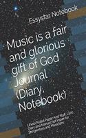 Music is a fair and glorious gift of God Journal (Diary, Notebook): Lined/Ruled Paper And Staff, Lyric Diary and Manuscript Paper for Songwriters and Musicians