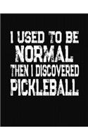 I Used To Be Normal Then I Discovered Pickleball: College Ruled Composition Notebook