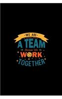 We Are a Team Because We Work Together