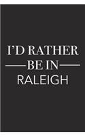 I'd Rather Be in Raleigh: A 6x9 Inch Matte Softcover Journal Notebook with 120 Blank Lined Pages and a Positive Hometown or Travel Cover Slogan